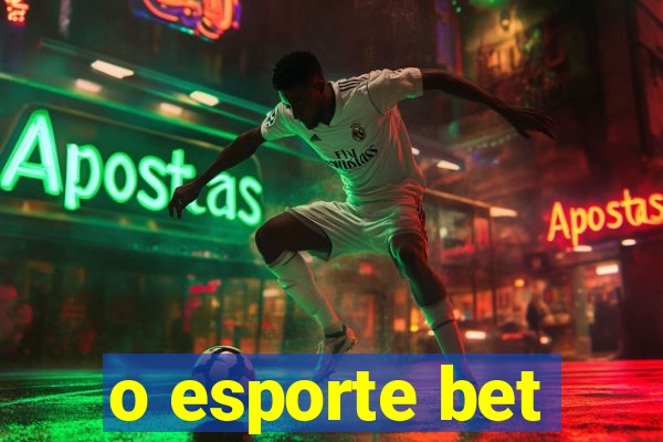 o esporte bet